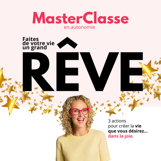 MasterClasse - Faites de votre vie un grand rêve - EN AUTONOMIE
