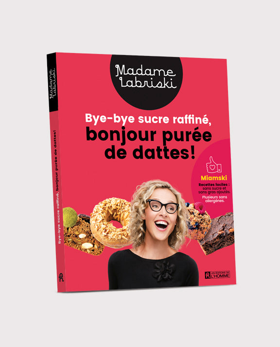 Livre 02 « Bye-bye sucre raffiné, bonjour purée de dattes! »