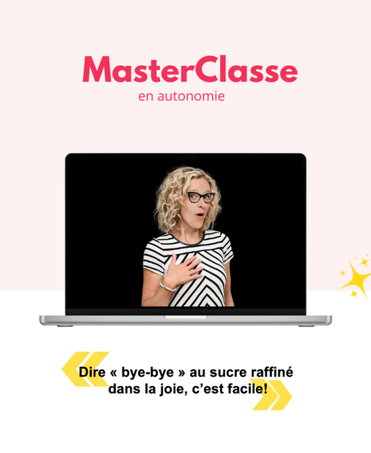 MasterClasse - Bye-bye sucre raffiné ajouté - EN AUTONOMIE