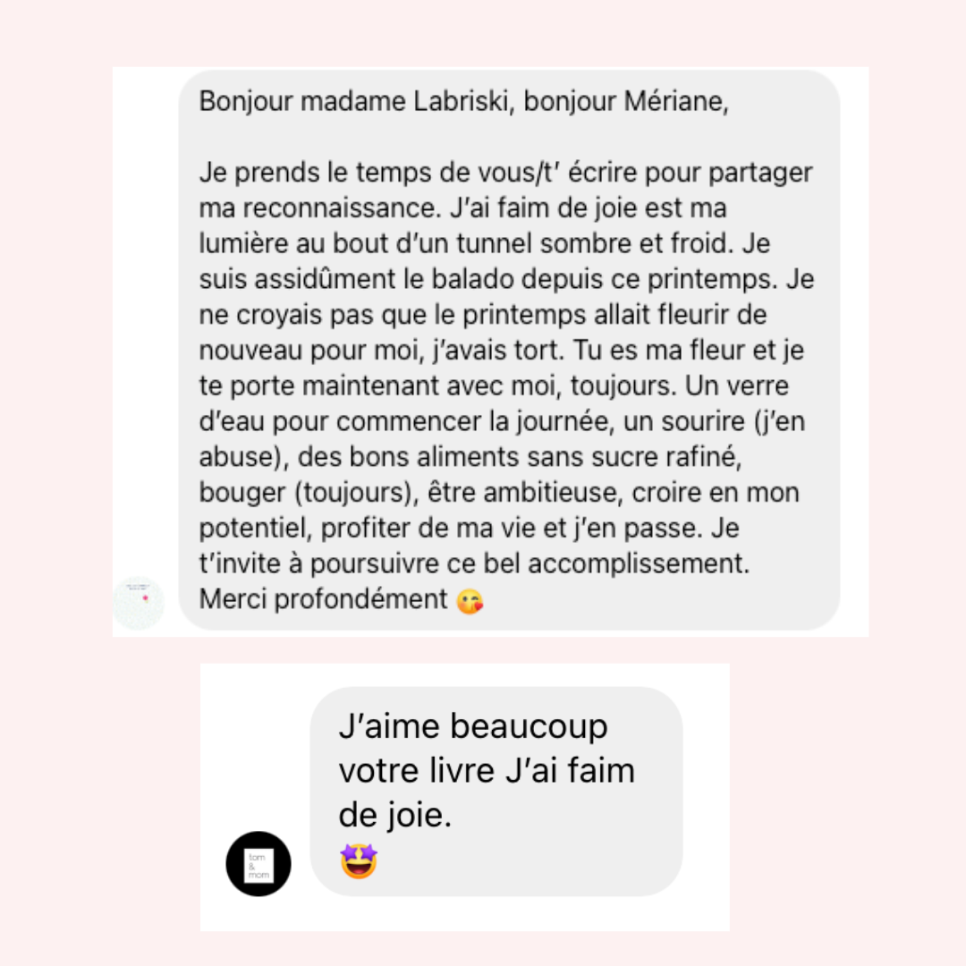 Témoignages du livre J'ai faim de joie. Réflexion et outils pour transformer sa vie. Livre puisant de motivation et de croissance personnelle de Madame Labriski (Mériane Labrie).